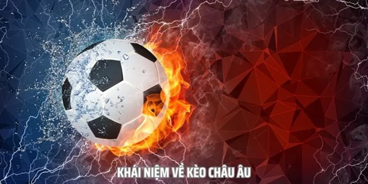 Cách Chơi Kèo Châu Âu Giúp Tối Ưu Hóa Lợi Nhuận Khi Đặt Cược