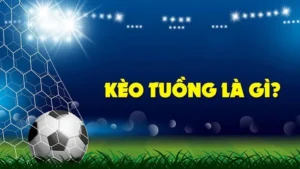 Tìm Hiểu Về Kèo Tuồng Và Cách Nhận Biết Để Tránh Rủi Ro