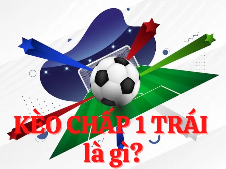 Hướng Dẫn Cách Chơi Kèo Chấp 1 Luôn Thắng Cho Người Mới