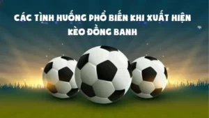 Phân Tích Kèo Đồng Banh Và Kỹ Thuật Lựa Chọn Đội Chiến Thắng