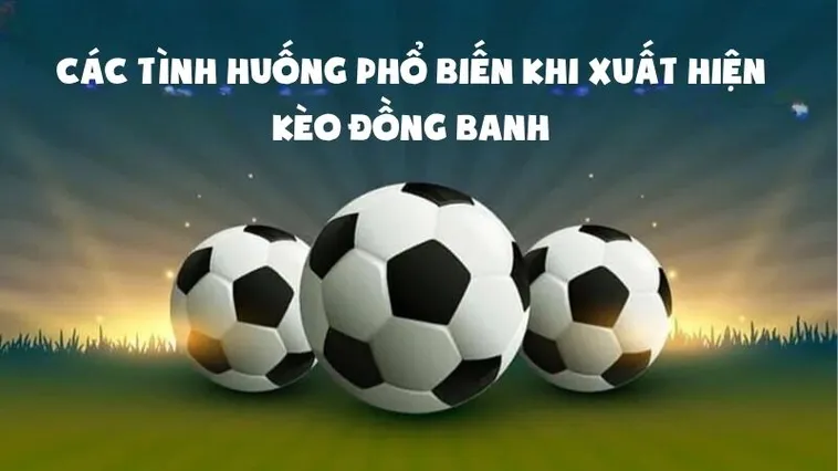 Phân Tích Kèo Đồng Banh Và Kỹ Thuật Lựa Chọn Đội Chiến Thắng
