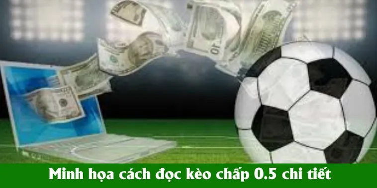 Cách Tính Tiền Kèo Chấp 0.5 Trong Cá Cược Bóng Đá Trực Tuyến