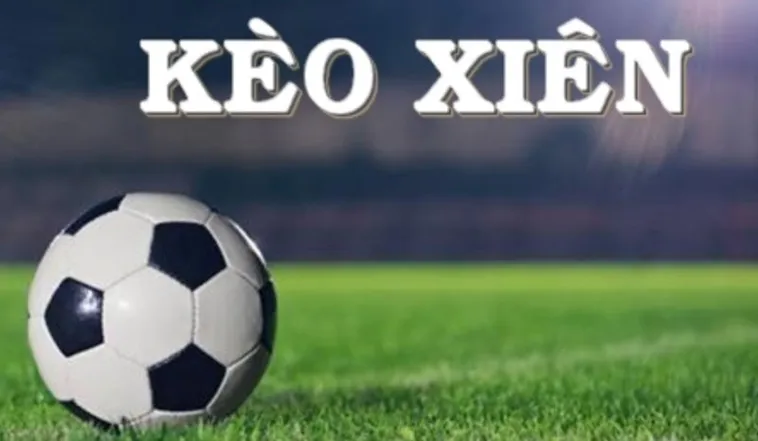 Bí Quyết Đặt Kèo Xiên Trong Bóng Đá Để Nhận Thưởng Lớn